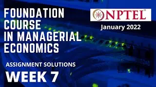 NPTEL | Foundation Course in Managerial Economics | Week 7 | Assignment solution |