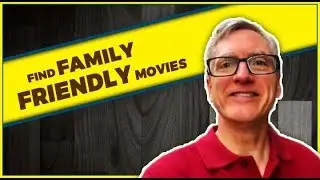 HOW TO FIND FAMILY FRIENDLY MOVIES