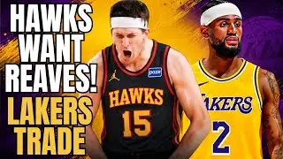 HAWKS WANT AUSTIN REAVES! LAKERS TRADE?