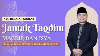 PANDUAN SHOLAT JAMAK TAQDIM MAGRIB DENGAN ISYA || LENGKAP ARAB TERJEMAH INDONESIA