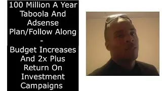 100 Million A Year Taboola And Adsense Plan - Budget Increases And 2x Plus ROI Campaigns