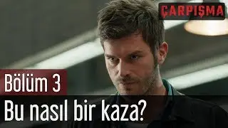 Çarpışma 3. Bölüm - Bu Nasıl Bir Kaza?