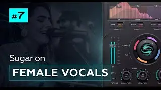Using Sugar To Mix Female Vocals | Tips for Recording Pro Vocals