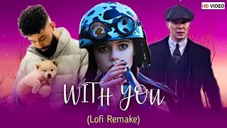 WITH YOU (Grooveify Lofi Song) - AP Dhillon | Punjabi Lofi Song | New Punjabi Song 2024