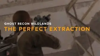 The Perfect Extraction | Ghost Recon Wildlands