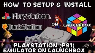 How To Setup & Install Duckstation (Sony Playstation 1 Emulator) on Launchbox! - DonellHD