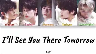 TXT - I'll See You There Tomorrow (Color Coded Han|Rom|Eng Lyrics)