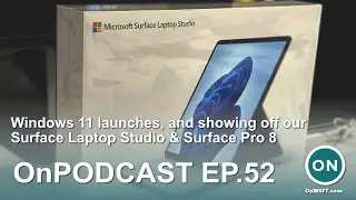 OnPodcast Episode 52: Windows 11 launches, and showing off our Surface Laptop Studio & Surface Pro 8