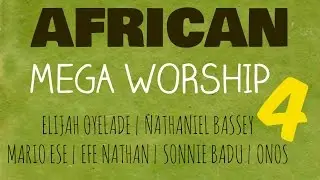 African Mega Worship (Volume 4) Playlist