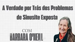 A VERDADE POR TRÁS DOS PROBLEMAS DE SINUSITE EXPOSTA! Com Barbara O'Neill