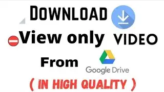 Download view only video from Google drive in high quality