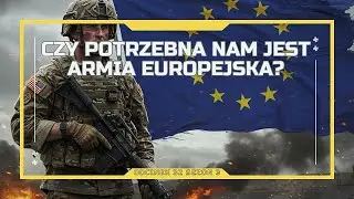 Czy potrzebna nam jest Armia Europejska? - Okiem Doktora #S03E32