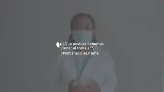 ¿Qué postura debemos tener al trabajar? | Imbanaco Te Enseña