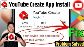 YouTube Create App Installing Problem Solved | YouTube Create App Not Showing in Play Store FIXED
