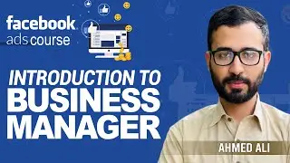 Facebook Ads | Introduction To Business Manager | Facebook Ads 2024 | Lecture 2