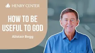 How to Be Useful to God | Alistair Begg