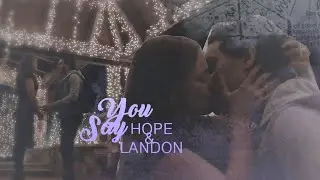 Hope & Landon ✘ You Say [HBD Andreea]
