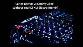 Carlos Berrios vs Sammy Zone - Without You (Dj XM Electro Rremix)
