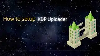 Tuto 1 : How to setup the KDP Uploader