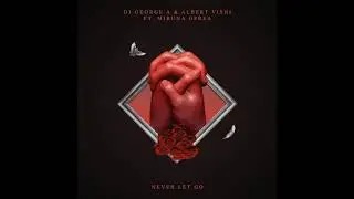 Dj George A & Albert Vishi feat. Miruna Oprea - Never Let Go (Official Radio)