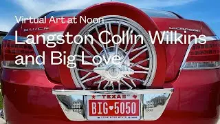 Virtual Art at Noon | Langston Collin Wilkins and Big Love