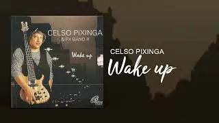 Celso Pixinga - Wake Up | Áudio Oficial