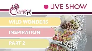 Carnation Crafts TV - Wild Wonders Inspiration: Part 2