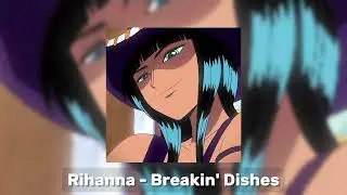 Rihanna - Breakin' Dishes [speed up]