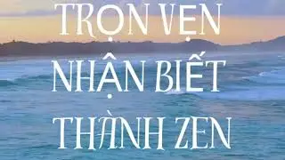 Trọn Vẹn Nhận Biết - Thành Zen (31/7/2023)