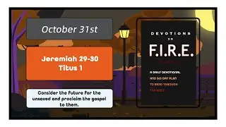 October 31st | Devotions on Fire Year Two Read Though The Bible In A Year