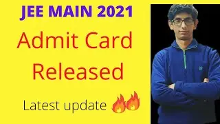 JEE Main 2021: Admit Card Released | Latest Update🔥🔥