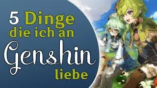 My top 5 things I love about Genshin Impact! | Genshin Impact | German