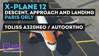X-Plane 12 / AutoOrtho / Toliss A320Neo / LFPO Descent,. Approach and Landing