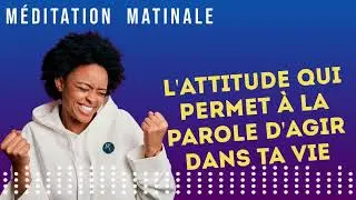 L'ATTITUDE  QUI PERMET A LA PAROLE D'AGIR DANS TA VIE