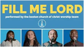 Fill Me Lord | Boston Church