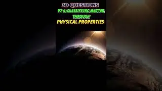 PART 4 :Classifying Matter by Physical Properties | 3-D Questions from Steamspirations