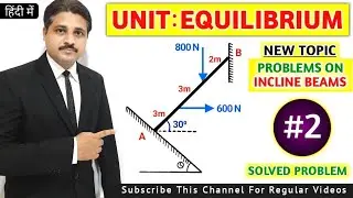 EQUILIBRIUM | INCLINE BEAMS SOLVED PROBLEM 2 IN HINDI | ENGINEERING MECHANICS 