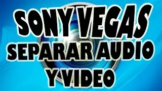 Sony Vegas Separar Audio y Video de un Clip o Proyecto.