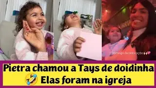 Pietra chamou a Tays de doidinha 🤣 Elas foram na igreja