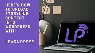 Here's How To Upload Articulate Storyline Content Into LearnPress in 2020
