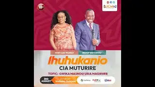 HUHUKANIO CIA MUTURIRE  HOST:  Lizz Wangui Muchiri & Bishop Ben Kamau