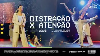 DISTRAÇÃO x ATENÇÃO - ELEVE CONFERENCE 2024