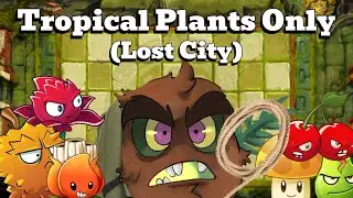 Can you beat Plants VS Zombies 2 With Only Tropical Plants? (Lost City)
