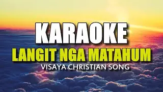 KARAOKE LANGIT NGA MATAHUM Visaya Christiang Song Chandler Molina