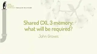 Shared CXL 3 memory what will be required - John Groves