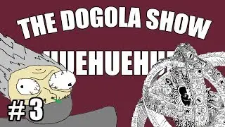 The Dogola Show - Huehuehue
