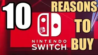 10 Reasons To Buy Nintendo Switch