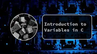 Introduction to Variables in C