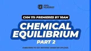 CHM 111: CHEMICAL EQUILIBRIUM PART 2 || JOEL ACADEMY