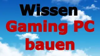 [DE] Wissen - Gaming PC bauen